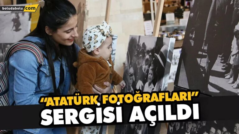 “ATATÜRK FOTOĞRAFLARI” SERGİSİ AÇILDI