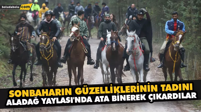 SONBAHARIN GÜZELLİKLERİNİN TADINI ALADAĞ YAYLASI’NDA ATA BİNEREK ÇIKARDILAR