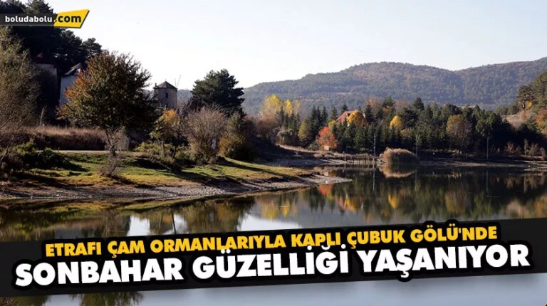 ETRAFI ÇAM ORMANLARIYLA KAPLI ÇUBUK GÖLÜ’NDE SONBAHAR GÜZELLİĞİ YAŞANIYOR