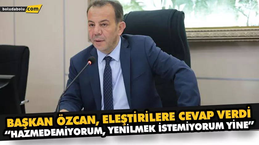 BAŞKAN ÖZCAN, ELEŞTİRİLERE CEVAP VERDİ BAŞKAN ÖZCAN, ELEŞTİRİLERE CEVAP VERDİ