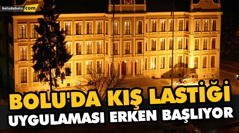 BOLU’DA KIŞ LASTİĞİ UYGULAMASI ERKEN BAŞLIYOR BOLU’DA KIŞ LASTİĞİ UYGULAMASI ERKEN BAŞLIYOR