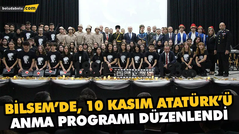 BİLSEM’DE, 10 KASIM ATATÜRK’Ü ANMA PROGRAMI DÜZENLENDİ BİLSEM’DE, 10 KASIM ATATÜRK’Ü ANMA PROGRAMI DÜZENLENDİ