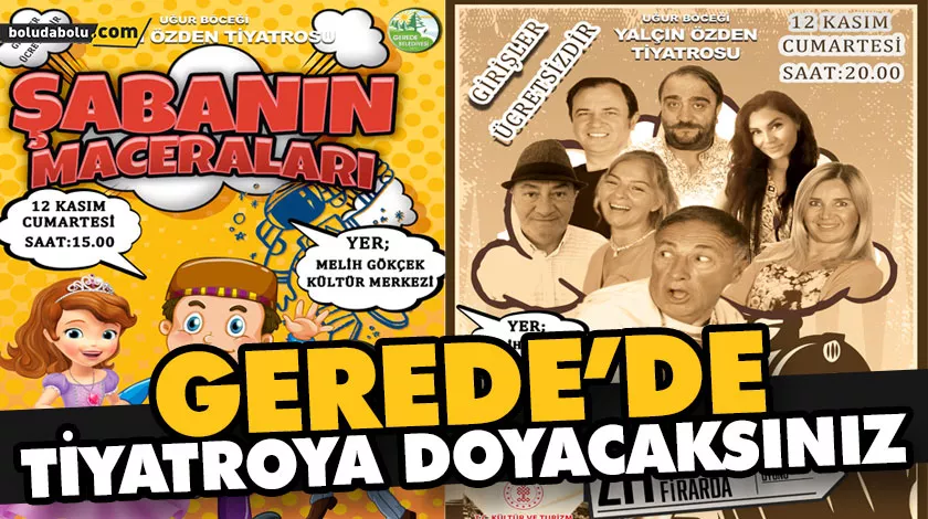 GEREDE’DE TİYATROYA DOYACAKSINIZ GEREDE’DE TİYATROYA DOYACAKSINIZ