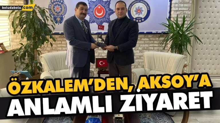 ÖZKALEM’DEN AKSOY’A ANLAMLI ZİYARET