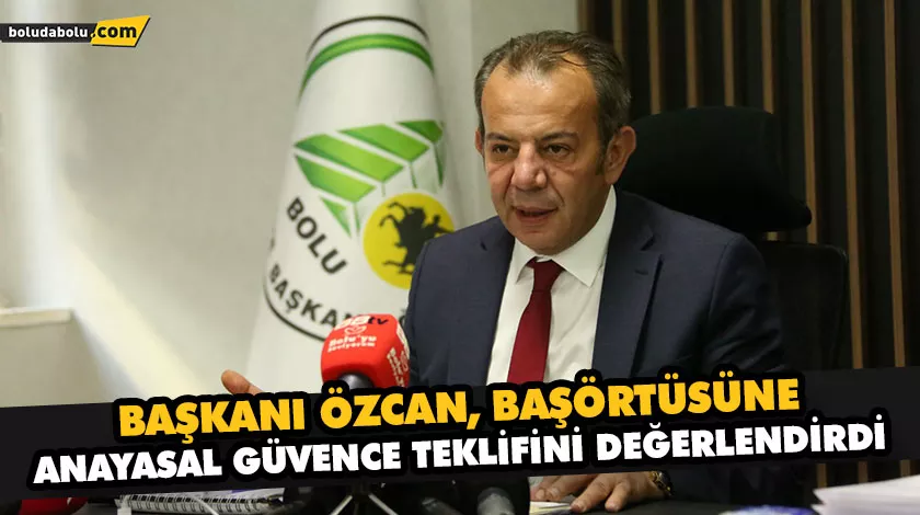 BAŞKANI ÖZCAN, BAŞÖRTÜSÜNE ANAYASAL GÜVENCE TEKLİFİNİ DEĞERLENDİRDİ BAŞKANI ÖZCAN, BAŞÖRTÜSÜNE ANAYASAL GÜVENCE TEKLİFİNİ DEĞERLENDİRDİ