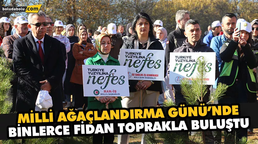 MİLLİ AĞAÇLANDIRMA GÜNÜ’NDE BİNLERCE FİDAN TOPRAKLA BULUŞTU MİLLİ AĞAÇLANDIRMA GÜNÜ’NDE BİNLERCE FİDAN TOPRAKLA BULUŞTU
