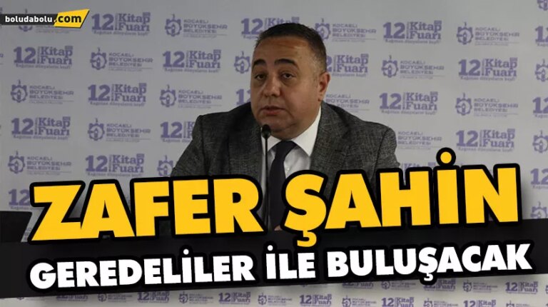 ZAFER ŞAHİN GEREDELİLER İLE BULUŞACAK