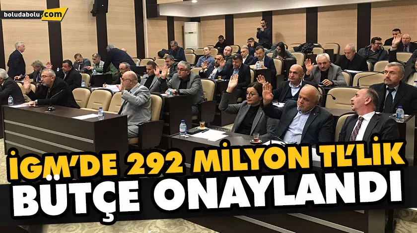 İGM’DE 292 MİLYON TL’LİK BÜTÇE ONAYLANDI İGM’DE 292 MİLYON TL’LİK BÜTÇE ONAYLANDI