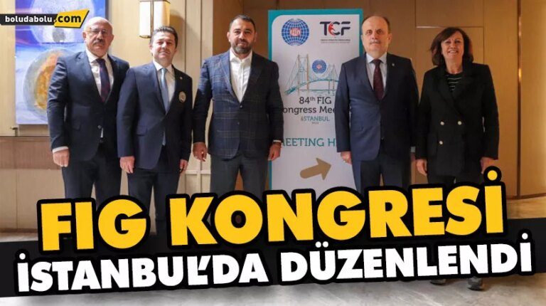 FIG KONGRESİ İSTANBUL’DA DÜZENLENDİ
