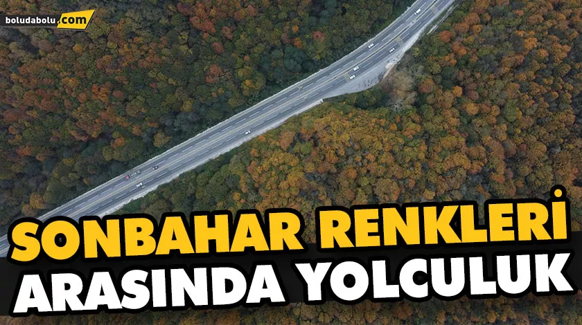 SONBAHAR RENKLERİ ARASINDA YOLCULUK SONBAHAR RENKLERİ ARASINDA YOLCULUK
