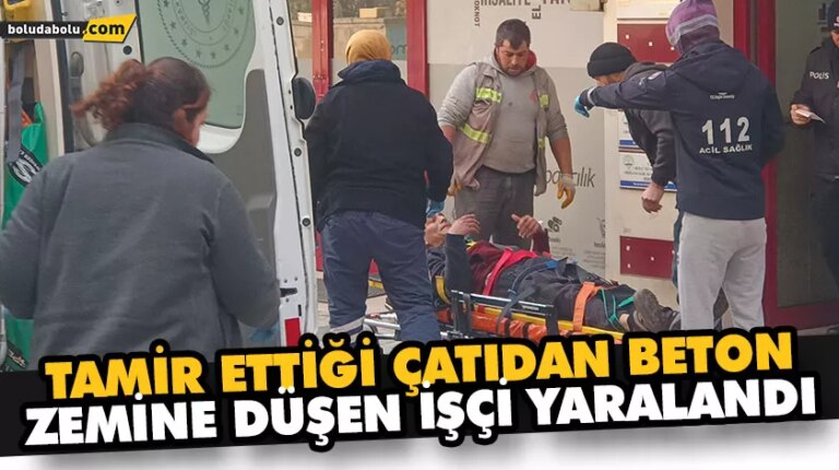TAMİR ETTİĞİ ÇATIDAN BETON ZEMİNE DÜŞEN İŞÇİ YARALANDI