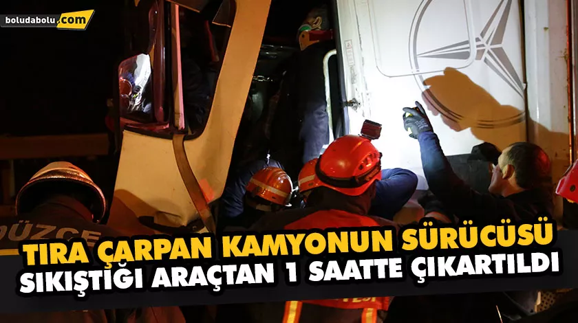 TIRA ÇARPAN KAMYONUN SÜRÜCÜSÜ SIKIŞTIĞI ARAÇTAN 1 SAATTE ÇIKARTILDI TIRA ÇARPAN KAMYONUN SÜRÜCÜSÜ SIKIŞTIĞI ARAÇTAN 1 SAATTE ÇIKARTILDI