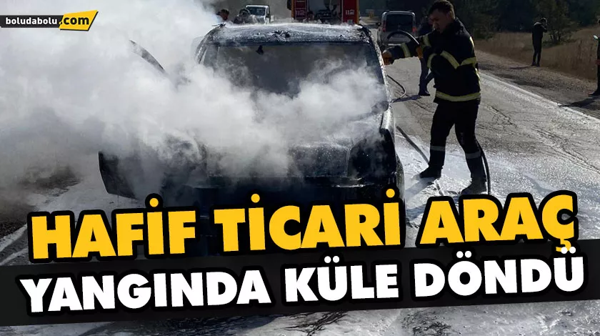 HAFİF TİCARİ ARAÇ YANGINDA KÜLE DÖNDÜ HAFİF TİCARİ ARAÇ YANGINDA KÜLE DÖNDÜ