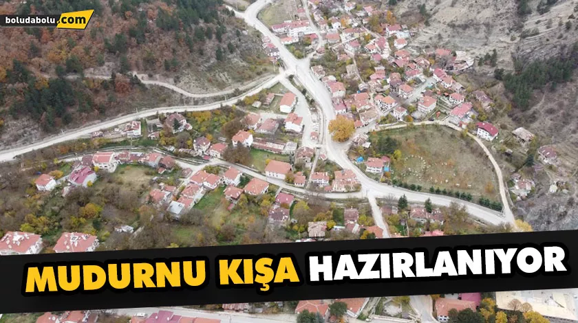 MUDURNU KIŞA HAZIRLANIYOR MUDURNU KIŞA HAZIRLANIYOR