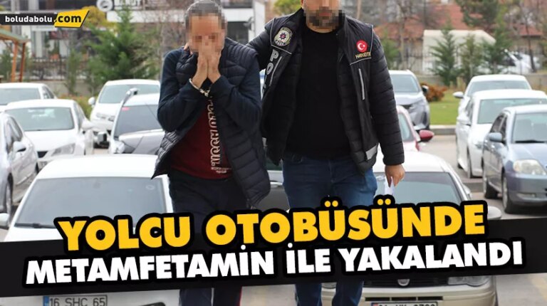 YOLCU OTOBÜSÜNDE METAMFETAMİN İLE YAKALANDI