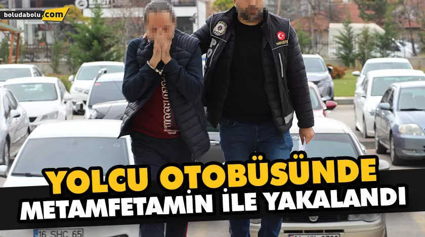 YOLCU OTOBÜSÜNDE METAMFETAMİN İLE YAKALANDI