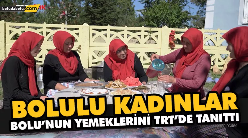 BOLULU KADINLAR, BOLU’NUN YEMEKLERİNİ TRT’DE TANITTI BOLULU KADINLAR, BOLU’NUN YEMEKLERİNİ TRT’DE TANITTI