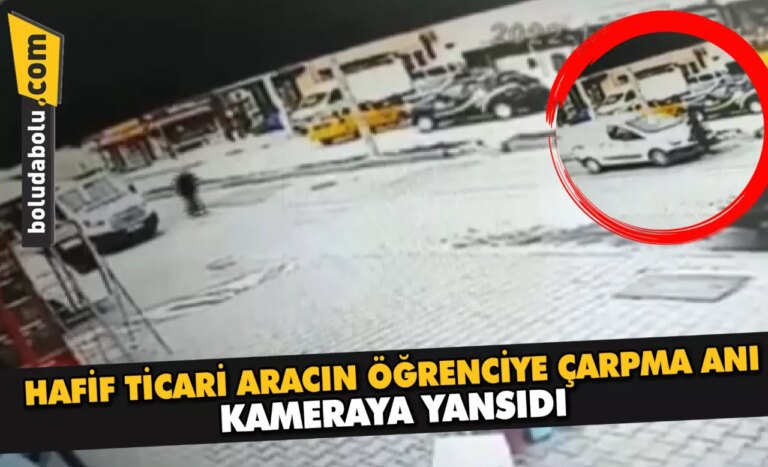 Bolu’da hafif ticari aracın bir öğrenciye çarpma anı kameraya yansıdı