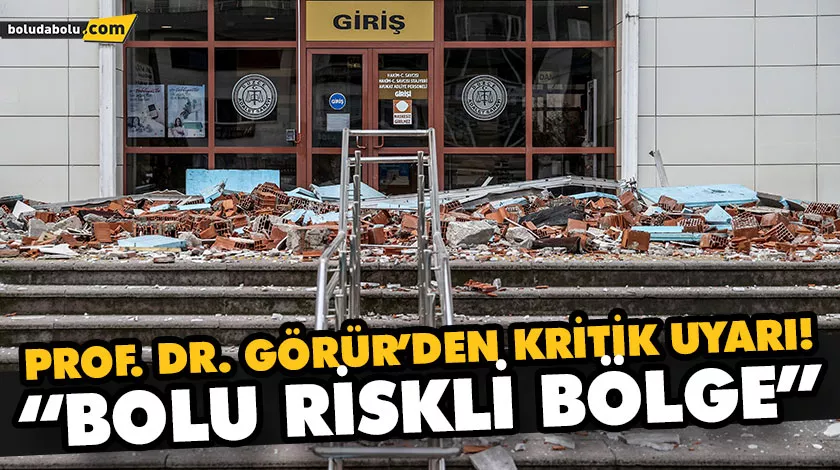 PROF. DR. GÖRÜR’DEN KRİTİK UYARI! “BOLU RİSKLİ BÖLGE” PROF. DR. GÖRÜR’DEN KRİTİK UYARI! “BOLU RİSKLİ BÖLGE”