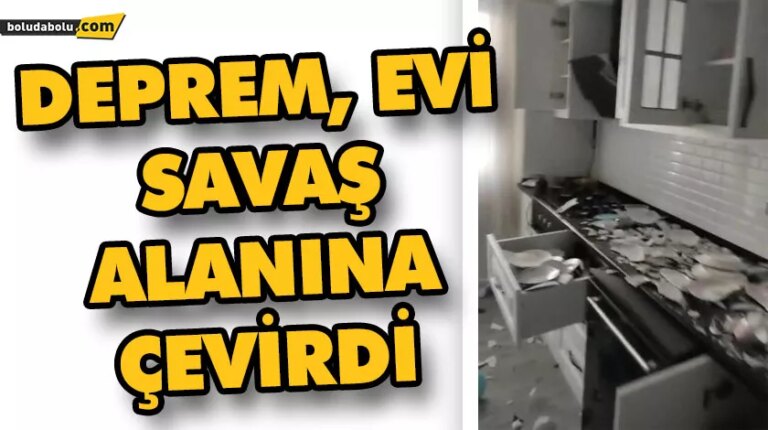 DEPREM, EVİ SAVAŞ ALANINA ÇEVİRDİ