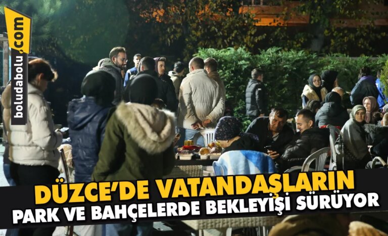 Düzce’de vatandaşların park ve bahçelerde bekleyişi sürüyor