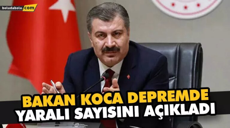 BAKAN KOCA DEPREMDE YARALI SAYISINI AÇIKLADI