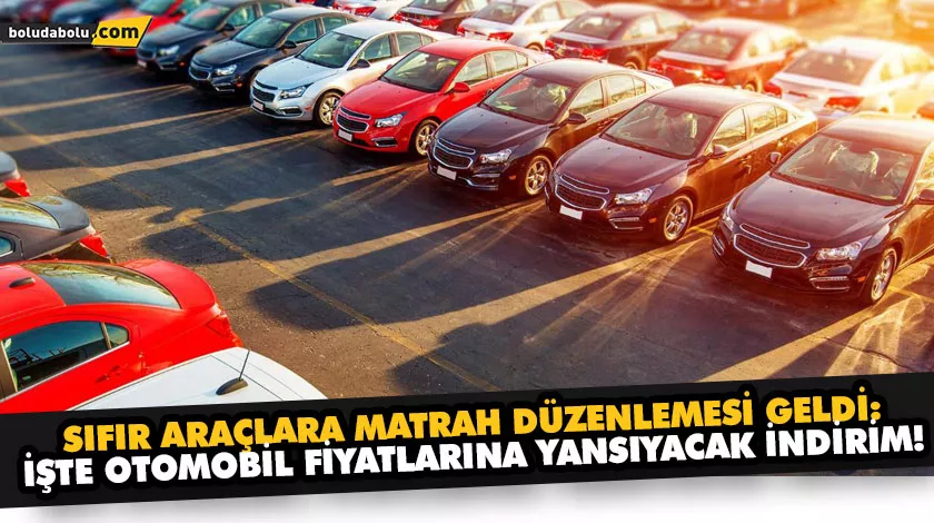 SIFIR ARAÇLARA MATRAH DÜZENLEMESİ GELDİ: İŞTE OTOMOBİL FİYATLARINA YANSIYACAK İNDİRİM! SIFIR ARAÇLARA MATRAH DÜZENLEMESİ GELDİ: İŞTE OTOMOBİL FİYATLARINA YANSIYACAK İNDİRİM!