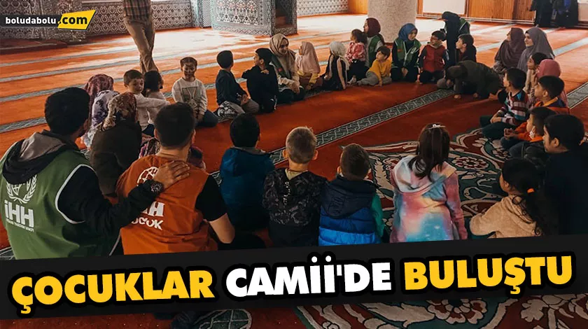 ÇOCUKLAR CAMİİ’DE BULUŞTU ÇOCUKLAR CAMİİ’DE BULUŞTU