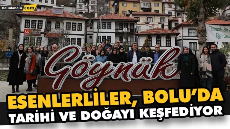 ESENLERLİLER, BOLU’DA TARİHİ VE DOĞAYI KEŞFEDİYOR
