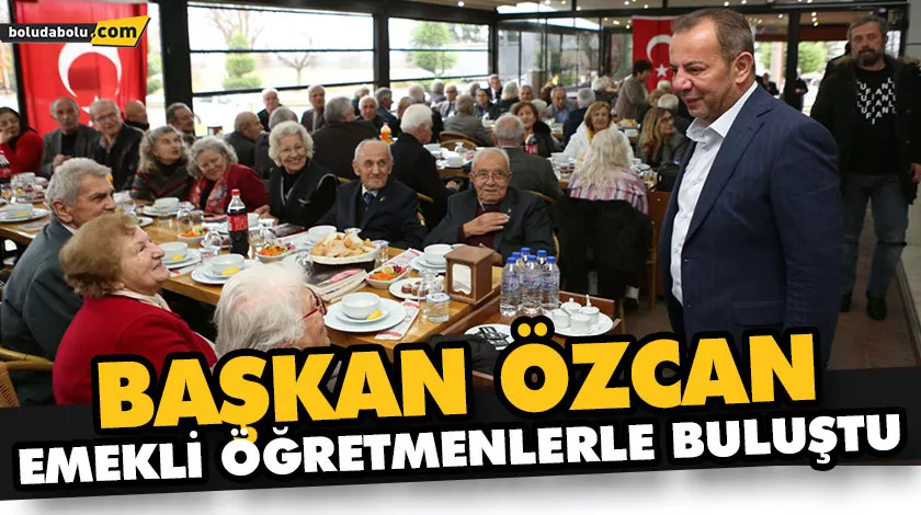 BAŞKAN ÖZCAN EMEKLİ ÖĞRETMENLERLE BULUŞTU