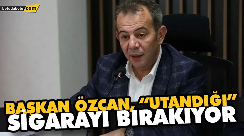 BAŞKAN ÖZCAN, “UTANDIĞI” SİGARAYI BIRAKIYOR BAŞKAN ÖZCAN, “UTANDIĞI” SİGARAYI BIRAKIYOR