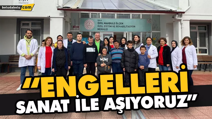“ENGELLERİ SANAT İLE AŞIYORUZ” “ENGELLERİ SANAT İLE AŞIYORUZ”