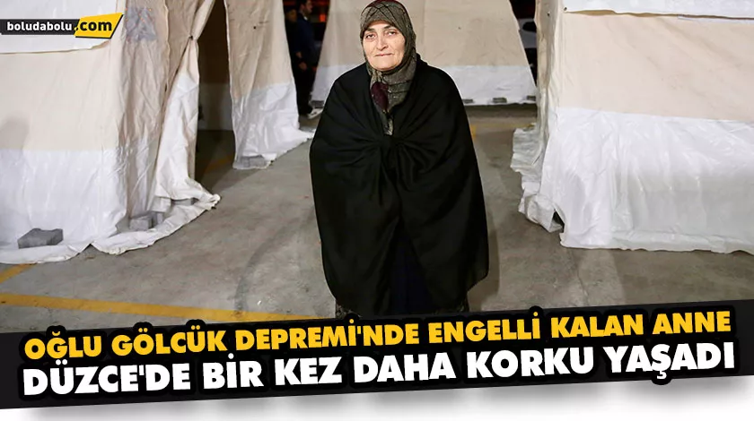 OĞLU GÖLCÜK DEPREMİ’NDE ENGELLİ KALAN ANNE, DÜZCE’DE BİR KEZ DAHA KORKU YAŞADI OĞLU GÖLCÜK DEPREMİ’NDE ENGELLİ KALAN ANNE, DÜZCE’DE BİR KEZ DAHA KORKU YAŞADI