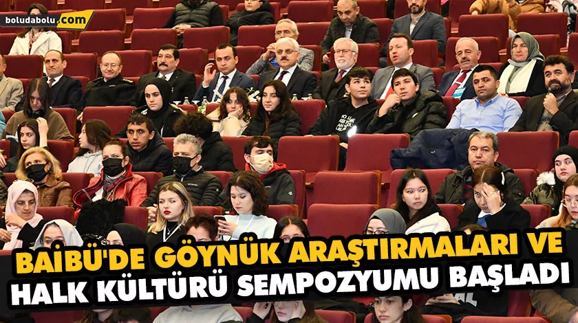 BAİBÜ’DE GÖYNÜK ARAŞTIRMALARI VE HALK KÜLTÜRÜ SEMPOZYUMU BAŞLADI