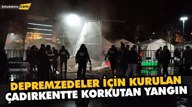 DEPREMZEDELER İÇİN KURULAN ÇADIRKENTTE KORKUTAN YANGIN