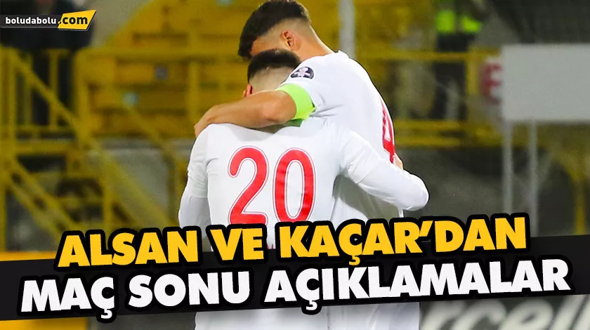 ALSAN VE KAÇAR’DAN MAÇ SONU AÇIKLAMALAR ALSAN VE KAÇAR’DAN MAÇ SONU AÇIKLAMALAR