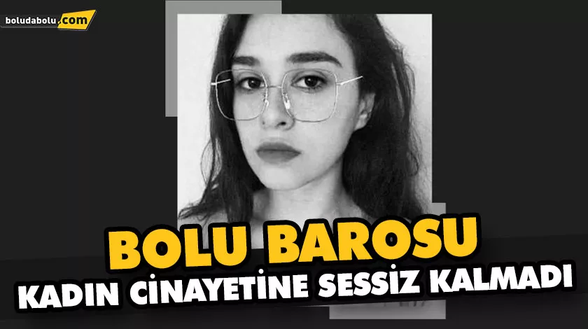 BOLU BAROSU KADIN CİNAYETİNE SESSİZ KALMADI BOLU BAROSU KADIN CİNAYETİNE SESSİZ KALMADI