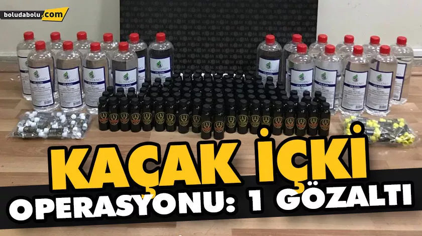 KAÇAK İÇKİ OPERASYONU: 1 GÖZALTI KAÇAK İÇKİ OPERASYONU: 1 GÖZALTI