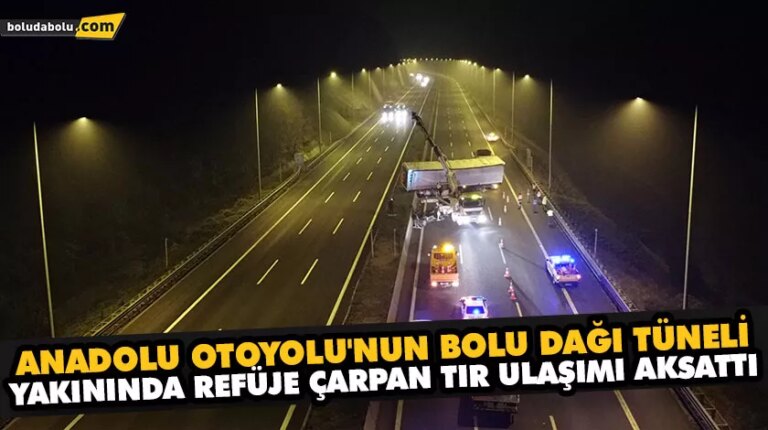 ANADOLU OTOYOLU’NUN BOLU DAĞI TÜNELİ YAKININDA REFÜJE ÇARPAN TIR ULAŞIMI AKSATTI