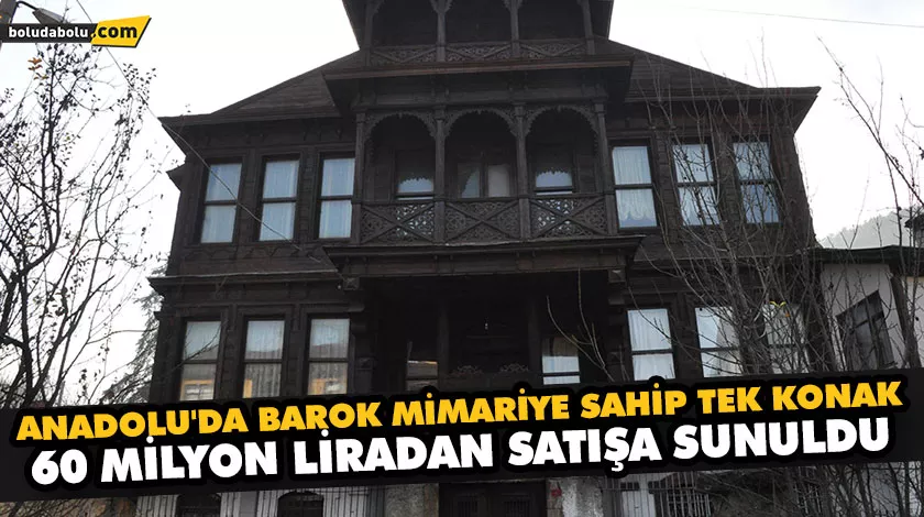 ANADOLU’DA BAROK MİMARİYE SAHİP TEK KONAK 60 MİLYON LİRADAN SATIŞA SUNULDU ANADOLU’DA BAROK MİMARİYE SAHİP TEK KONAK 60 MİLYON LİRADAN SATIŞA SUNULDU