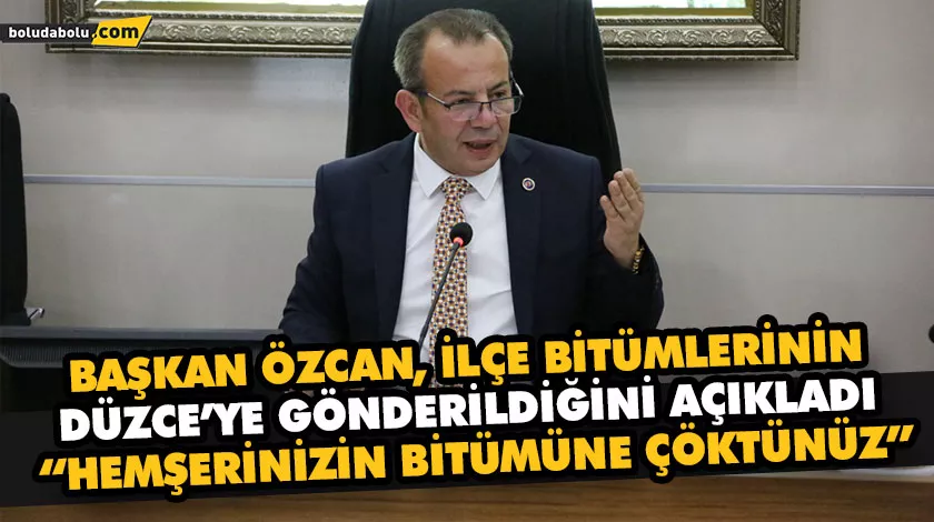 BAŞKAN ÖZCAN, İLÇE BİTÜMLERİNİN DÜZCE’YE GÖNDERİLDİĞİNİ AÇIKLADI BAŞKAN ÖZCAN, İLÇE BİTÜMLERİNİN DÜZCE’YE GÖNDERİLDİĞİNİ AÇIKLADI