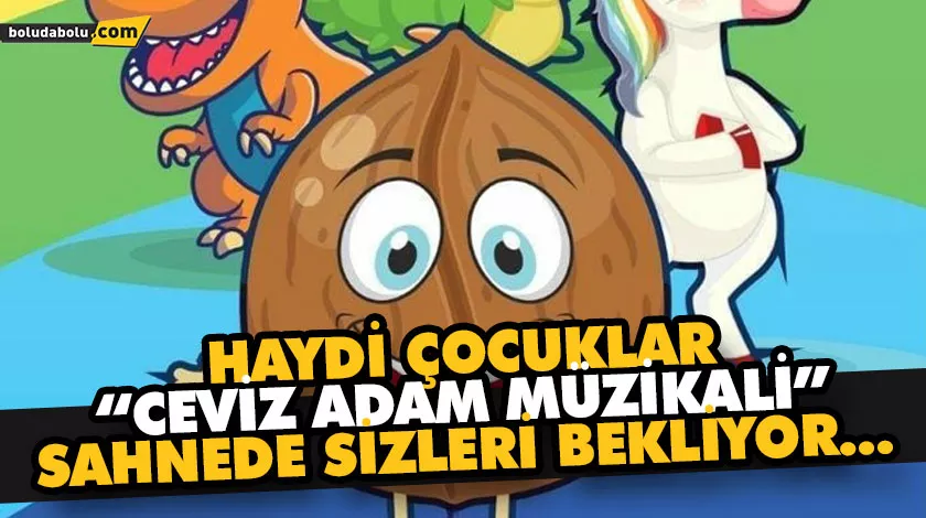 HAYDİ ÇOCUKLAR “CEVİZ ADAM MÜZİKALİ” SAHNEDE SİZLERİ BEKLİYOR… HAYDİ ÇOCUKLAR “CEVİZ ADAM MÜZİKALİ” SAHNEDE SİZLERİ BEKLİYOR…
