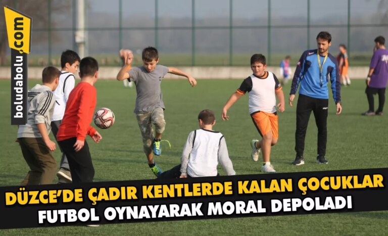 Düzce’de çadır kentlerde kalan çocuklar futbol oynayarak moral depoladı