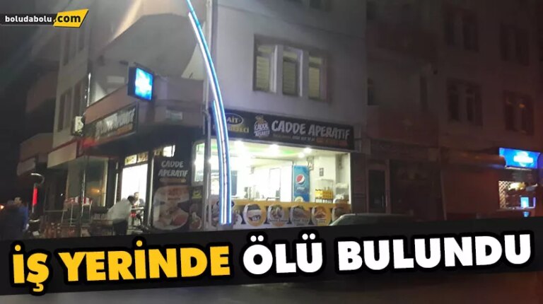 İŞ YERİNDE ÖLÜ BULUNDU