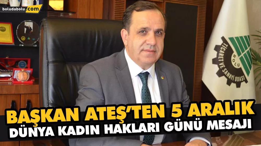 BAŞKAN ATEŞ’İN 5 ARALIK DÜNYA KADIN HAKLARI GÜNÜ MESAJI BAŞKAN ATEŞ’İN 5 ARALIK DÜNYA KADIN HAKLARI GÜNÜ MESAJI