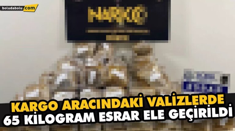 KARGO ARACINDAKİ VALİZLERDE 65 KİLOGRAM ESRAR ELE GEÇİRİLDİ