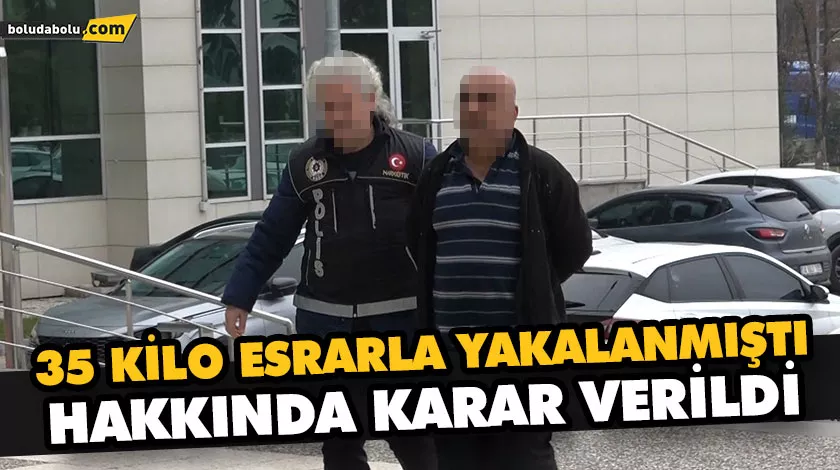 35 KİLO ESRARLA YAKALANMIŞTI HAKKINDA KARAR VERİLDİ 35 KİLO ESRARLA YAKALANMIŞTI HAKKINDA KARAR VERİLDİ
