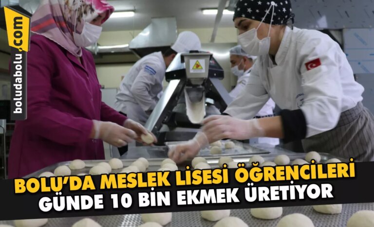 Bolu’da meslek lisesi öğrencileri günde 10 bin ekmek üretiyor