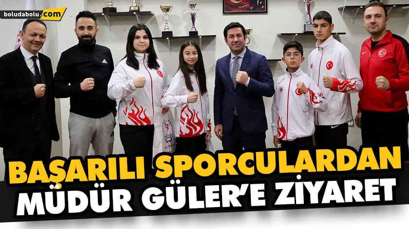 BAŞARILI SPORCULARDAN MÜDÜR GÜLER’E ZİYARET