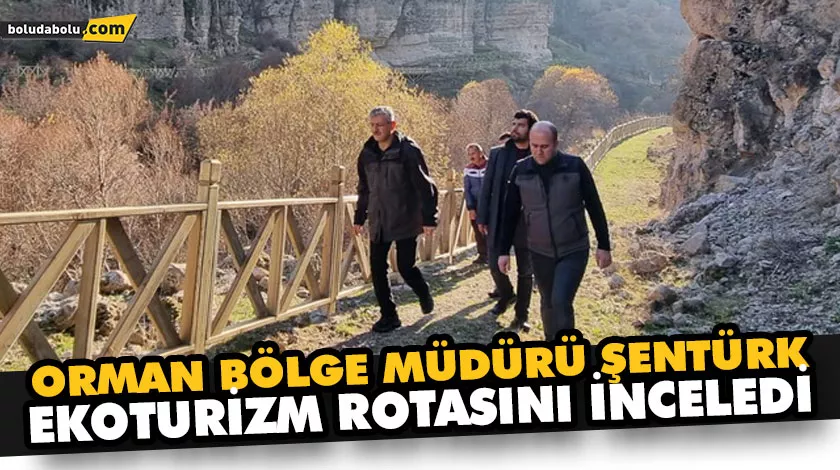 ORMAN BÖLGE MÜDÜRÜ ŞENTÜRK, EKOTURİZM ROTASINI İNCELEDİ ORMAN BÖLGE MÜDÜRÜ ŞENTÜRK, EKOTURİZM ROTASINI İNCELEDİ